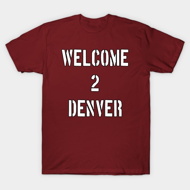 Welcome 2 Denver by Basement Mastermind T-Shirt by BasementMaster